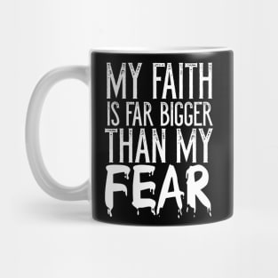 Christian Gift My Faith Far Is Bigger Than My Fear Mug